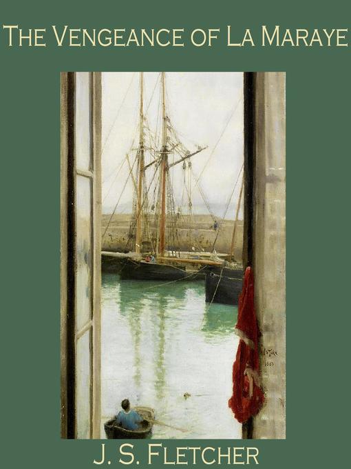 Title details for The Vengeance of La Maraye by J. S. Fletcher - Wait list